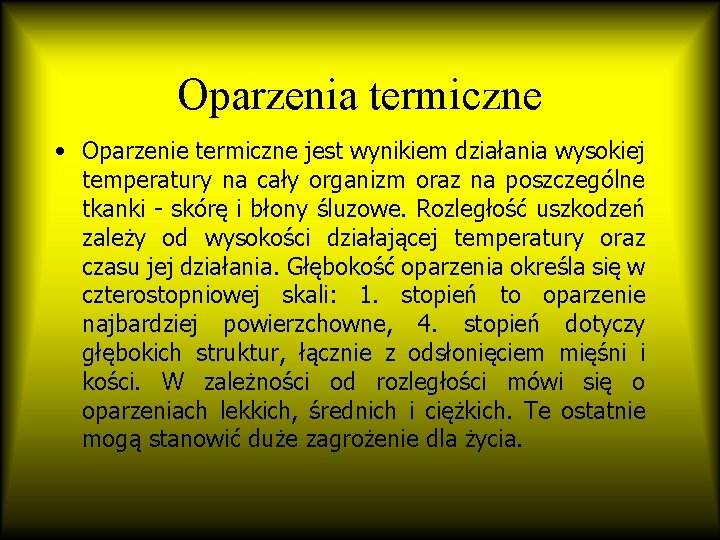 Oparzenia termiczne • Oparzenie termiczne jest wynikiem działania wysokiej temperatury na cały organizm oraz