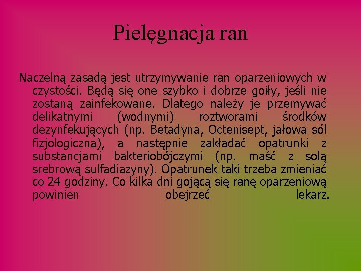 Pielęgnacja ran Naczelną zasadą jest utrzymywanie ran oparzeniowych w czystości. Będą się one szybko