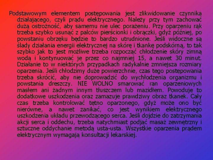 Podstawowym elementem postępowania jest zlikwidowanie czynnika działającego, czyli prądu elektrycznego. Należy przy tym zachować