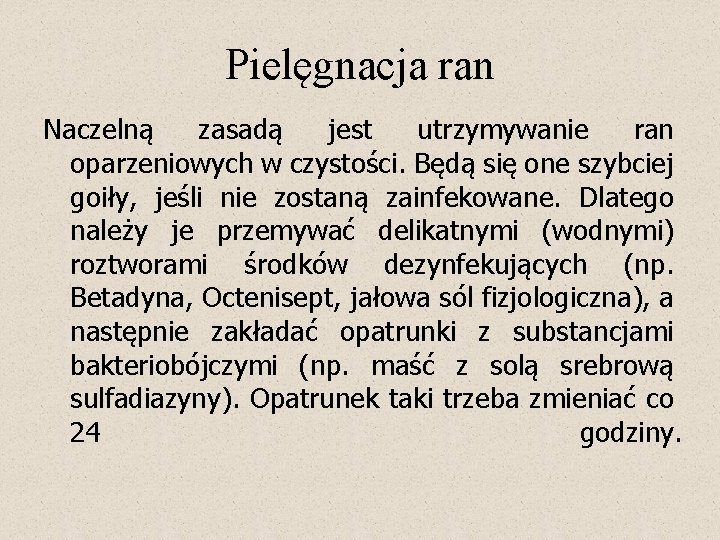 Pielęgnacja ran Naczelną zasadą jest utrzymywanie ran oparzeniowych w czystości. Będą się one szybciej