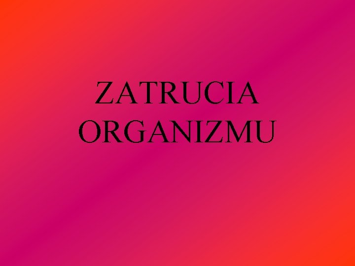 ZATRUCIA ORGANIZMU 