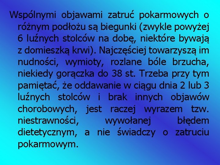 Wspólnymi objawami zatruć pokarmowych o różnym podłożu są biegunki (zwykle powyżej 6 luźnych stolców