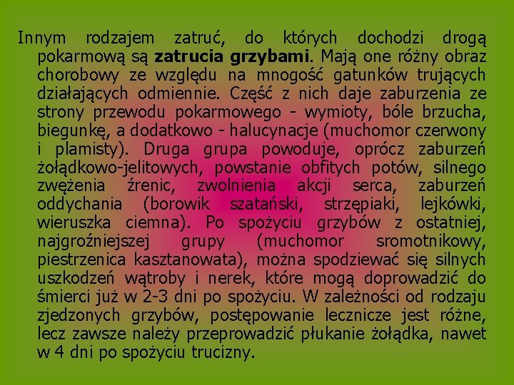 Innym rodzajem zatruć, do których dochodzi drogą pokarmową są zatrucia grzybami. Mają one różny