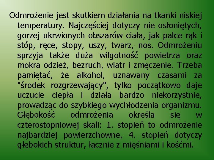 Odmrożenie jest skutkiem działania na tkanki niskiej temperatury. Najczęściej dotyczy nie osłoniętych, gorzej ukrwionych