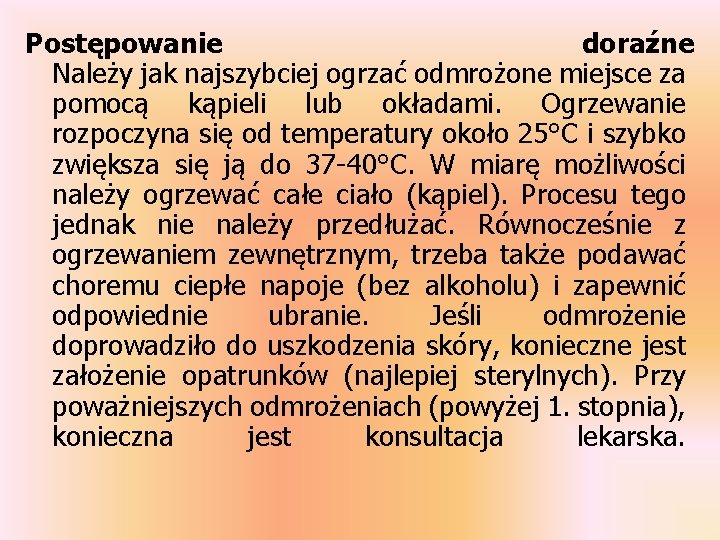 Postępowanie doraźne Należy jak najszybciej ogrzać odmrożone miejsce za pomocą kąpieli lub okładami. Ogrzewanie