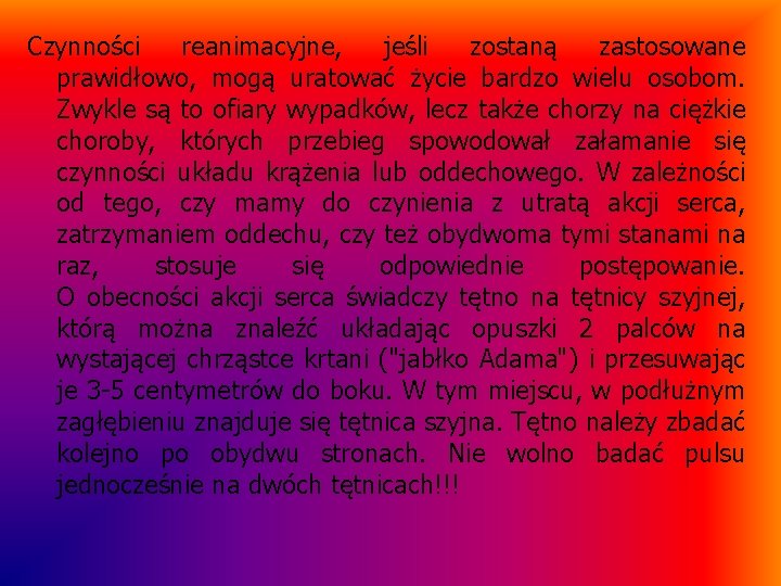 Czynności reanimacyjne, jeśli zostaną zastosowane prawidłowo, mogą uratować życie bardzo wielu osobom. Zwykle są