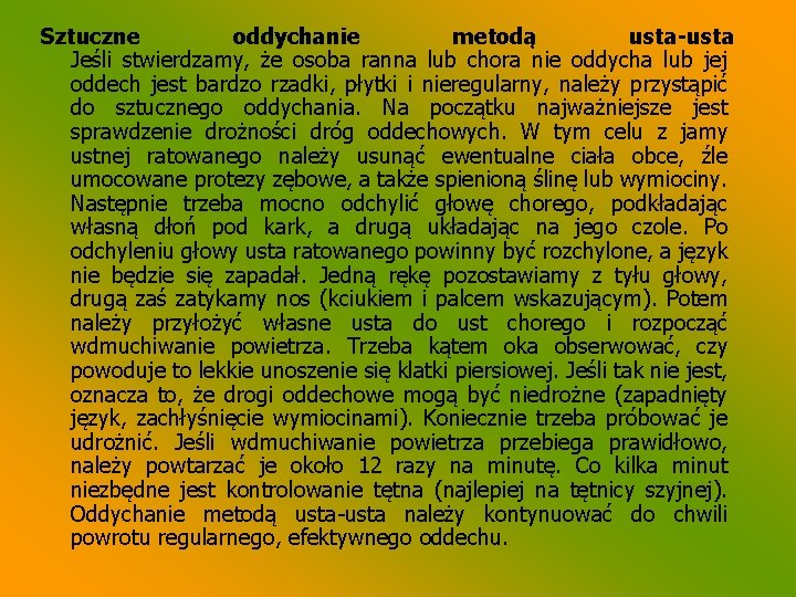 Sztuczne oddychanie metodą usta-usta Jeśli stwierdzamy, że osoba ranna lub chora nie oddycha lub