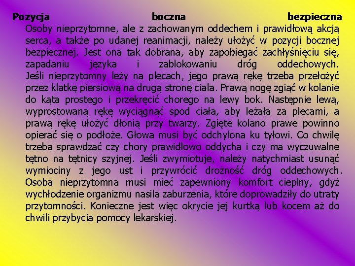 Pozycja boczna bezpieczna Osoby nieprzytomne, ale z zachowanym oddechem i prawidłową akcją serca, a