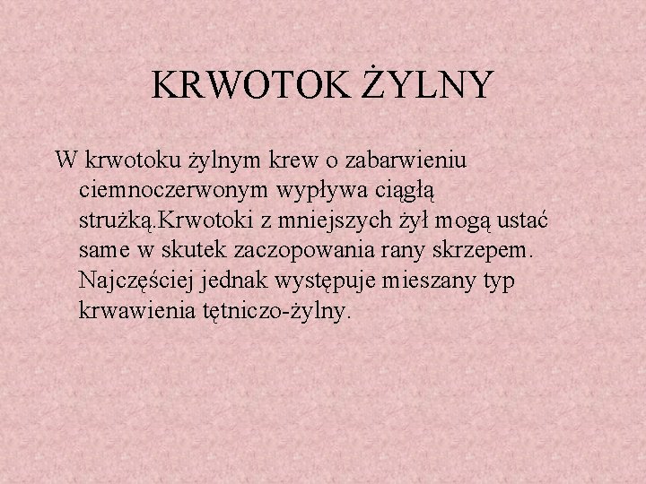 KRWOTOK ŻYLNY W krwotoku żylnym krew o zabarwieniu ciemnoczerwonym wypływa ciągłą strużką. Krwotoki z