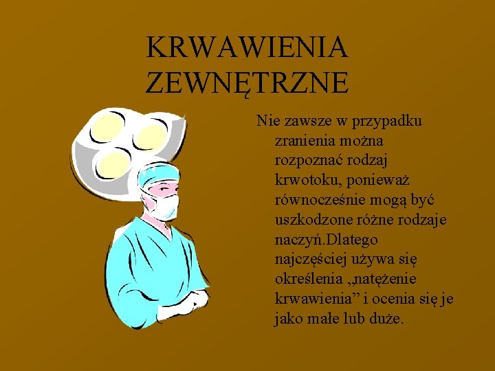 KRWAWIENIA ZEWNĘTRZNE Nie zawsze w przypadku zranienia można rozpoznać rodzaj krwotoku, ponieważ równocześnie mogą