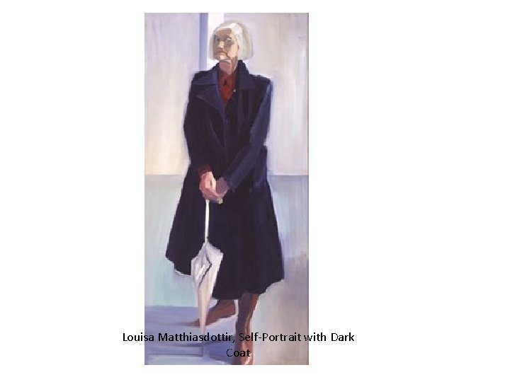 Louisa Matthiasdottir, Self-Portrait with Dark Coat 