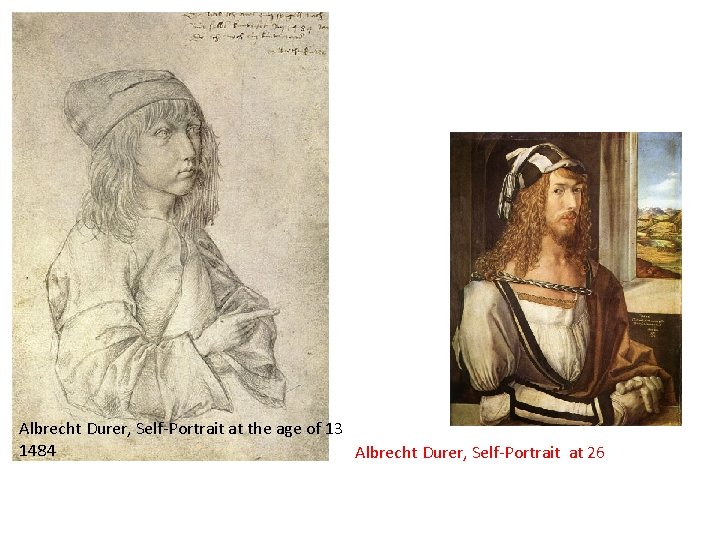 Albrecht Durer, Self-Portrait at the age of 13 1484 Albrecht Durer, Self-Portrait at 26