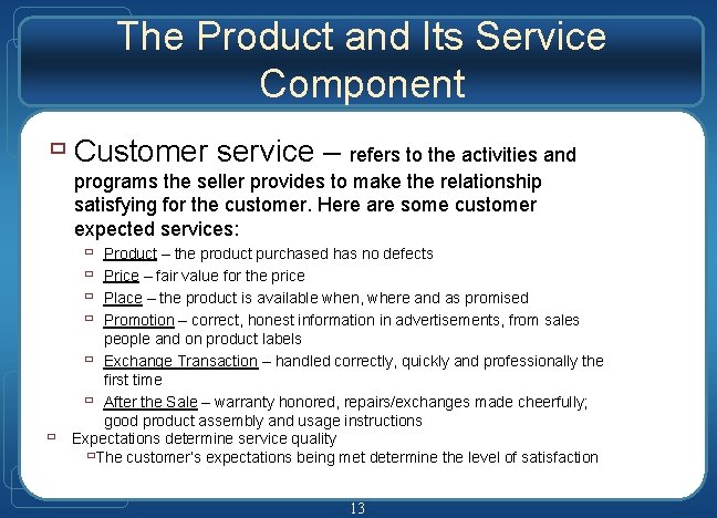 The Product and Its Service Component ù Customer service – refers to the activities