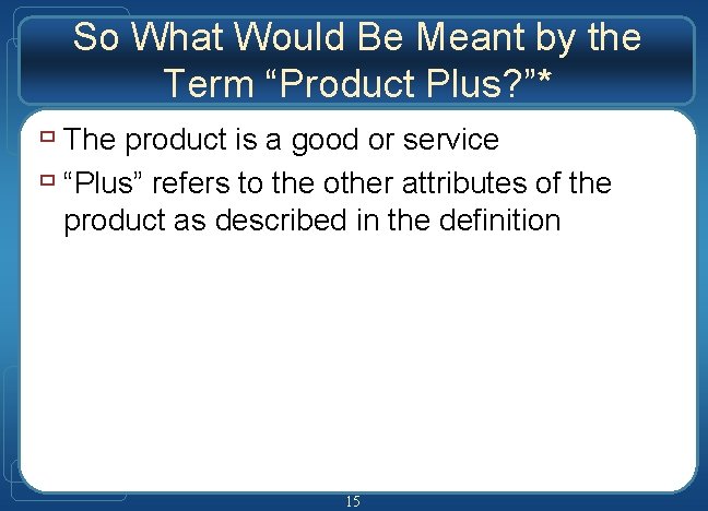 So What Would Be Meant by the Term “Product Plus? ”* ù The product