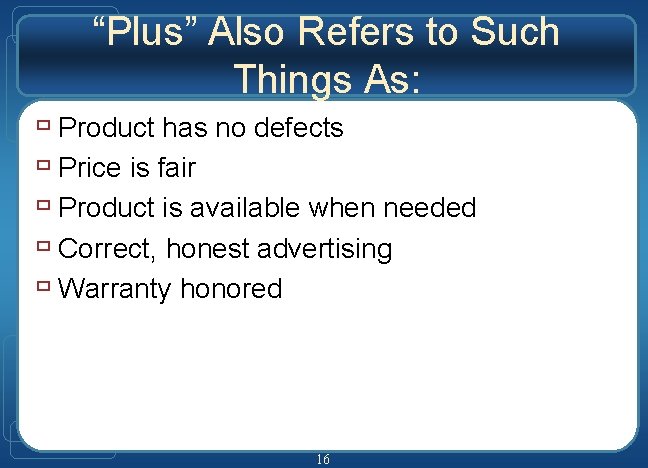 “Plus” Also Refers to Such Things As: ù Product has no defects ù Price