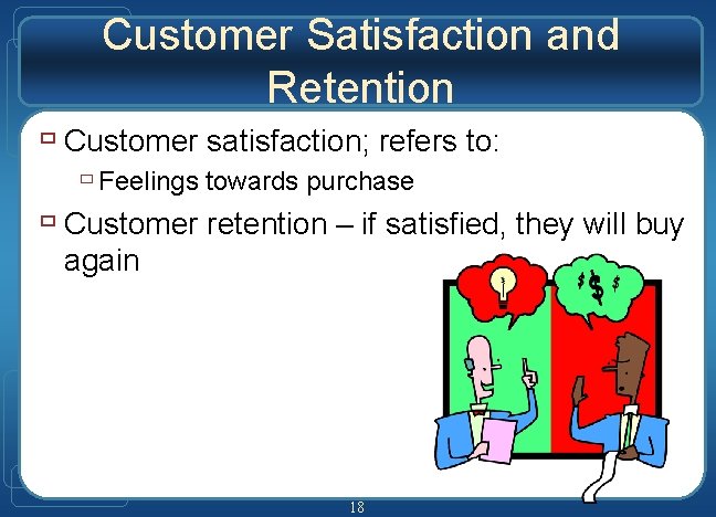 Customer Satisfaction and Retention ù Customer satisfaction; refers to: ù Feelings towards purchase ù