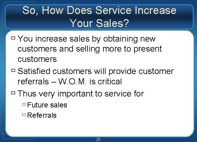 So, How Does Service Increase Your Sales? ù You increase sales by obtaining new