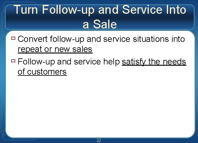 Turn Follow-up and Service Into a Sale ù Convert follow-up and service situations into