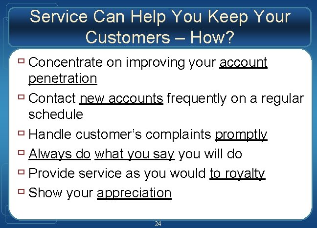Service Can Help You Keep Your Customers – How? ù Concentrate on improving your