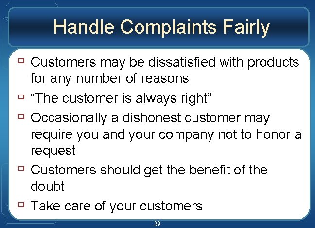 Handle Complaints Fairly ù Customers may be dissatisfied with products ù ù for any