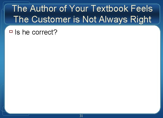 The Author of Your Textbook Feels The Customer is Not Always Right ù Is