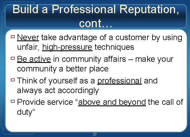 Build a Professional Reputation, cont… ù Never take advantage of a customer by using