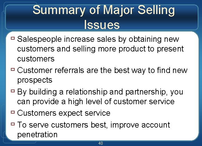 Summary of Major Selling Issues ù Salespeople increase sales by obtaining new customers and