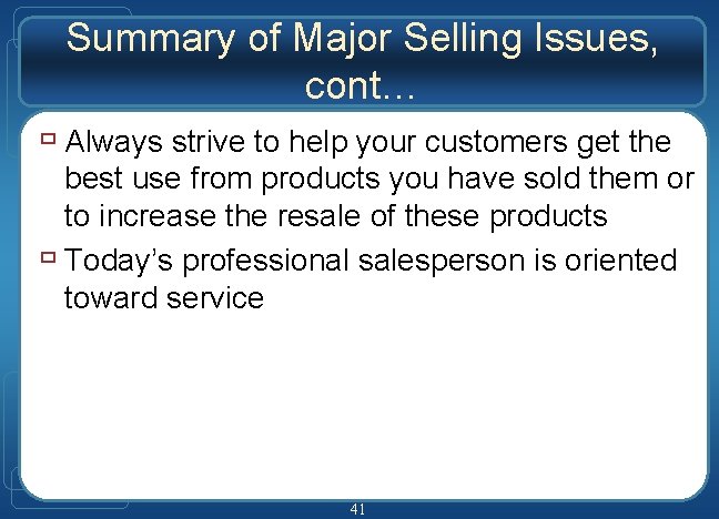Summary of Major Selling Issues, cont… ù Always strive to help your customers get