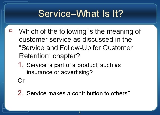 Service–What Is It? ù Which of the following is the meaning of customer service