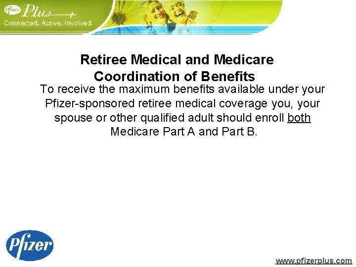 Retiree Medical and Medicare Coordination of Benefits To receive the maximum benefits available under