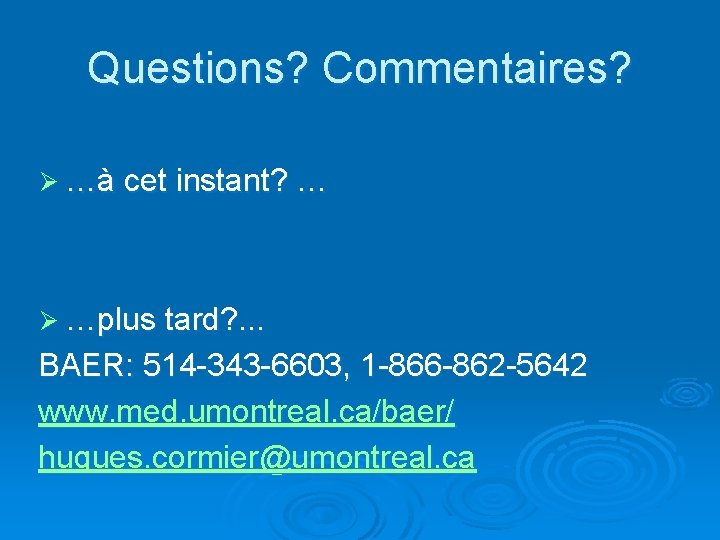 Questions? Commentaires? Ø …à cet instant? … Ø …plus tard? . . . BAER: