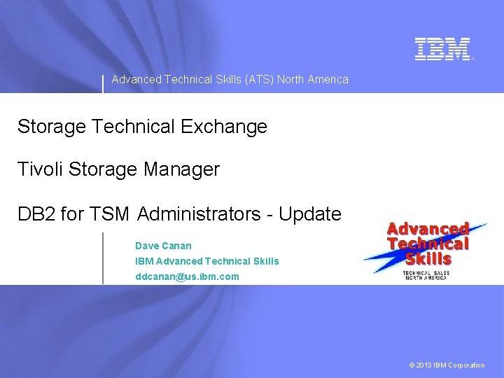 Advanced Technical Skills (ATS) North America Storage Technical Exchange Tivoli Storage Manager DB 2