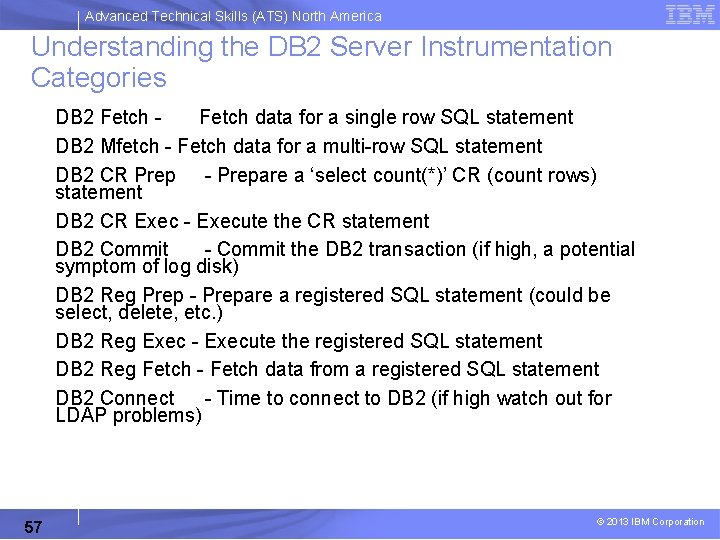 Advanced Technical Skills (ATS) North America Understanding the DB 2 Server Instrumentation Categories DB