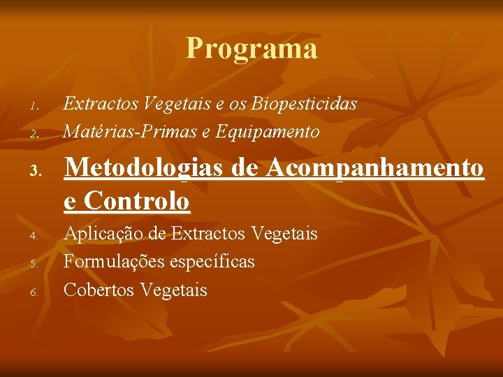 Programa 1. 2. 3. 4. 5. 6. Extractos Vegetais e os Biopesticidas Matérias-Primas e