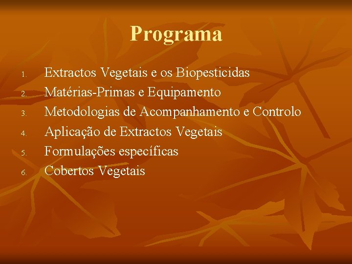 Programa 1. 2. 3. 4. 5. 6. Extractos Vegetais e os Biopesticidas Matérias-Primas e