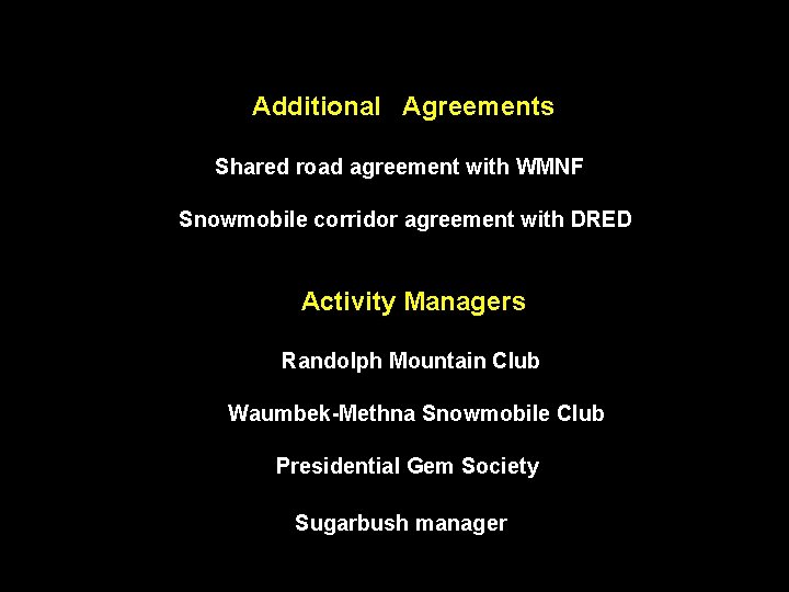 Additional Agreements Shared road agreement with WMNF Snowmobile corridor agreement with DRED Activity Managers