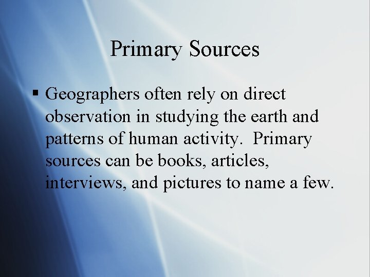 Primary Sources § Geographers often rely on direct observation in studying the earth and