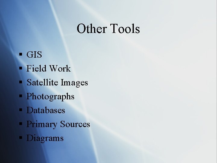 Other Tools § § § § GIS Field Work Satellite Images Photographs Databases Primary