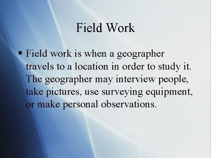 Field Work § Field work is when a geographer travels to a location in