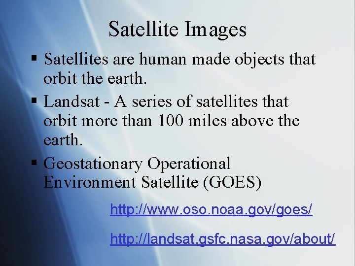 Satellite Images § Satellites are human made objects that orbit the earth. § Landsat