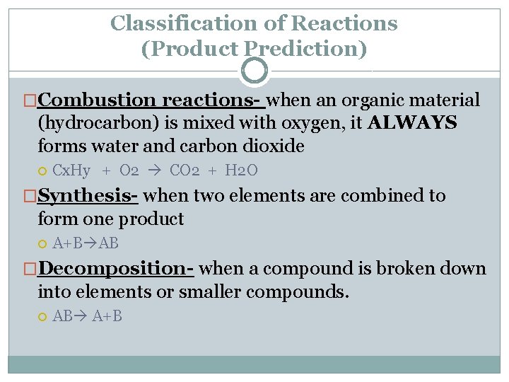 Classification of Reactions (Product Prediction) �Combustion reactions- when an organic material (hydrocarbon) is mixed