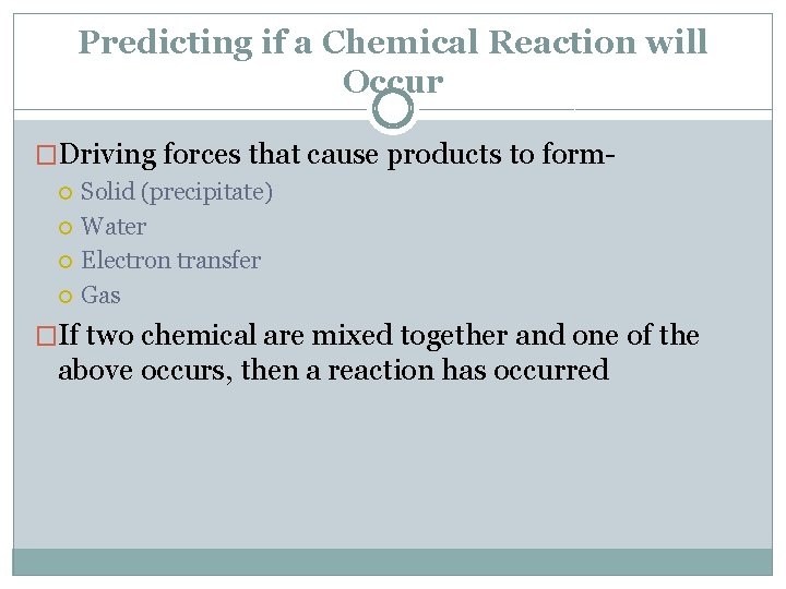 Predicting if a Chemical Reaction will Occur �Driving forces that cause products to form
