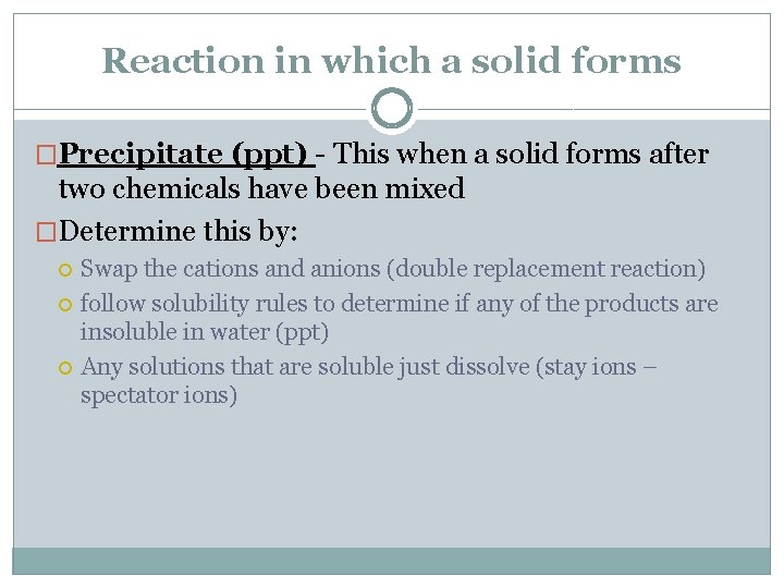 Reaction in which a solid forms �Precipitate (ppt) - This when a solid forms