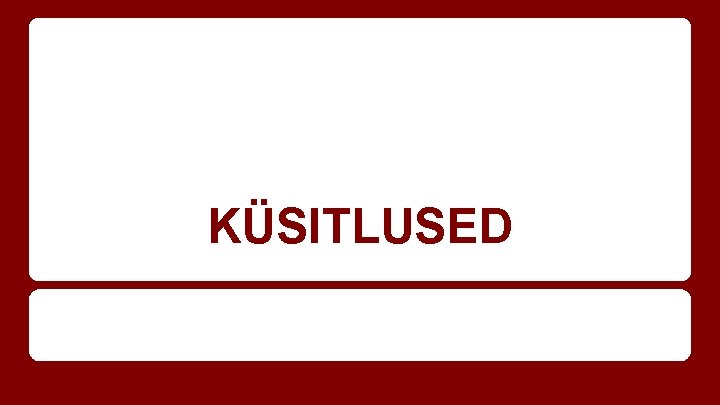 KÜSITLUSED 