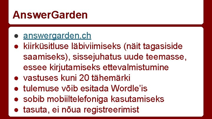 Answer. Garden ● answergarden. ch ● kiirküsitluse läbiviimiseks (näit tagasiside saamiseks), sissejuhatus uude teemasse,