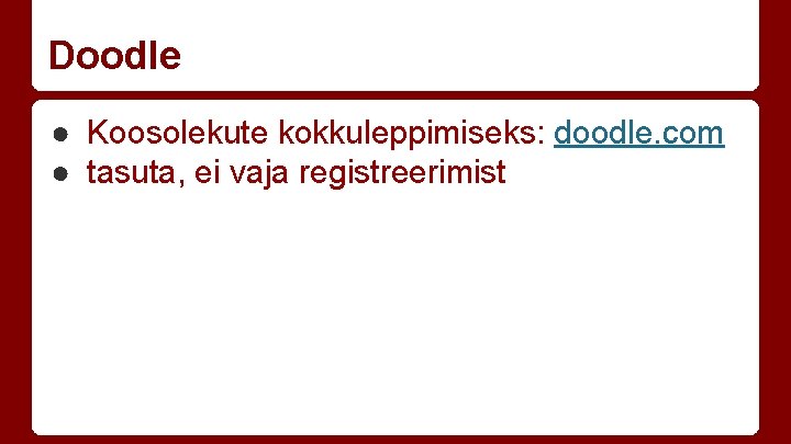 Doodle ● Koosolekute kokkuleppimiseks: doodle. com ● tasuta, ei vaja registreerimist 