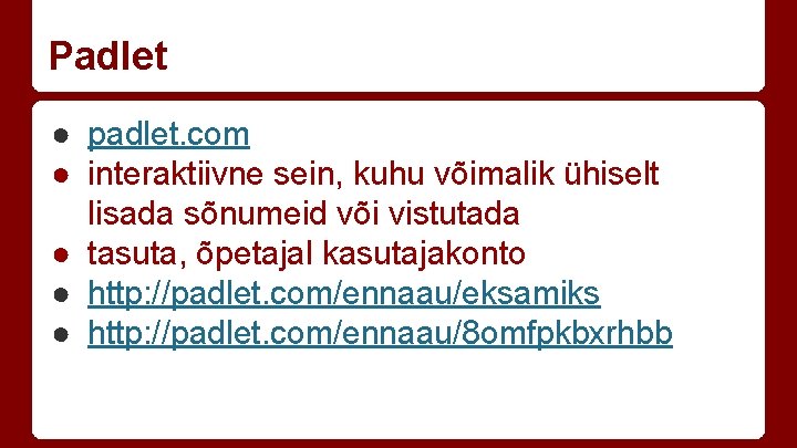 Padlet ● padlet. com ● interaktiivne sein, kuhu võimalik ühiselt lisada sõnumeid või vistutada