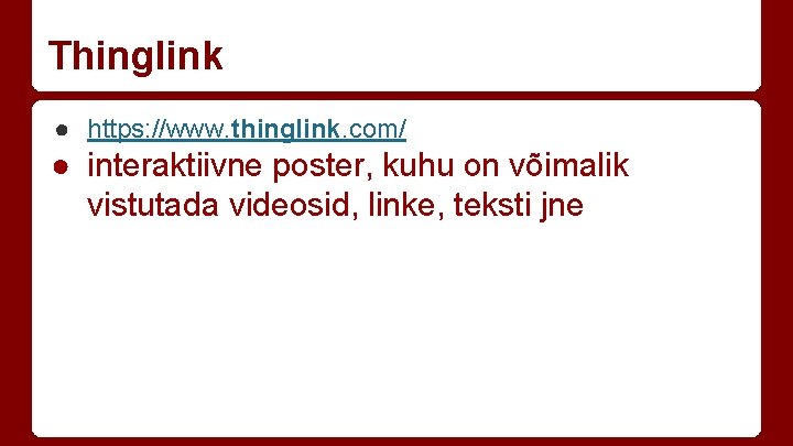 Thinglink ● https: //www. thinglink. com/ ● interaktiivne poster, kuhu on võimalik vistutada videosid,