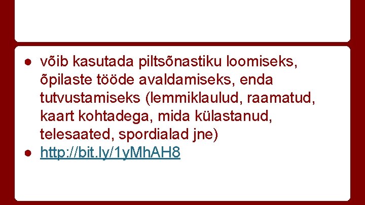 ● võib kasutada piltsõnastiku loomiseks, õpilaste tööde avaldamiseks, enda tutvustamiseks (lemmiklaulud, raamatud, kaart kohtadega,