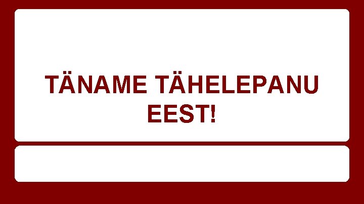 TÄNAME TÄHELEPANU EEST! 